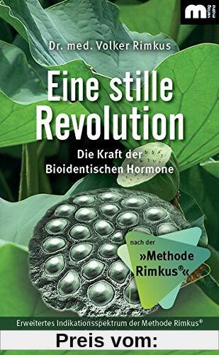 Eine stille Revolution: Die Kraft der Bioidentischen Hormone nach der »Methode Rimkus«